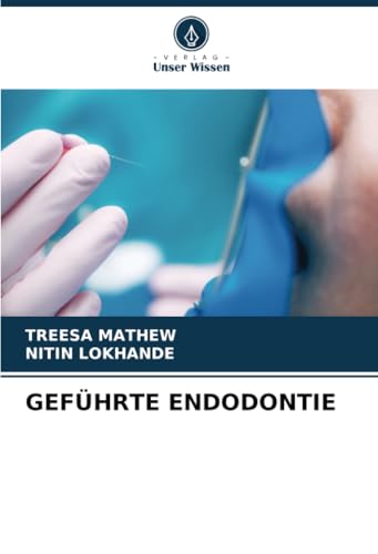 GEFÜHRTE ENDODONTIE: DE von Verlag Unser Wissen