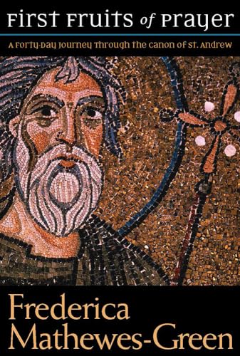 First Fruits of Prayer: A Forty-Day Journal Through the Canon of St. Andrew First Fruits of Prayer: A Forty-Day Journal Through the Canon of St. Andrew von Paraclete Press