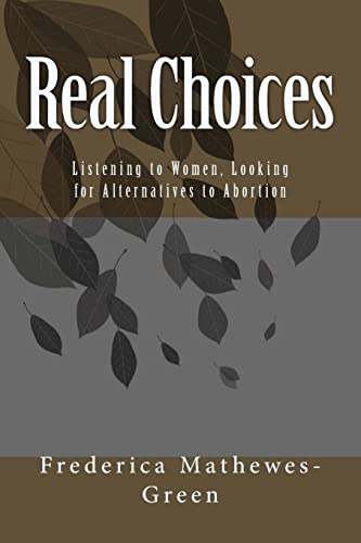 Real Choices: Listening to Women, Looking for Alternatives to Abortion Real Choices: Listening to Women, Looking for Alternatives to Abortion