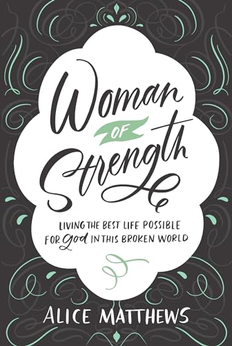 Woman of Strength: Living the Best Life Possible for God in This Broken World von Our Daily Bread
