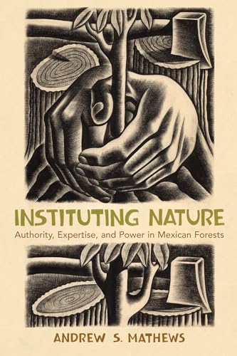 Instituting Nature: Authority, Expertise, and Power in Mexican Forests (Politics, Science, and the Environment) von MIT Press