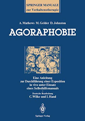 Agoraphobie: Eine Anleitung zur Durchführung einer Exposition in vivo unter Einsatz eines Selbsthilfemanuals (Springer-Manuale zur Verhaltenstherapie)