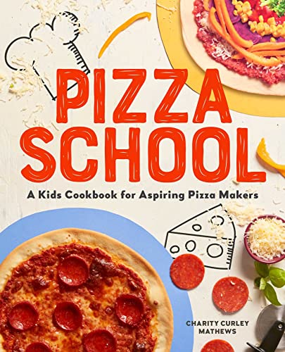 Pizza School: A Kids' Cookbook for Aspiring Pizza Makers von Rockridge Press