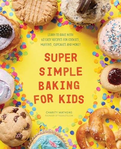 Super Simple Baking for Kids: Learn to Bake with over 55 Easy Recipes for Cookies, Muffins, Cupcakes and More! (Super Simple Kids Cookbooks) von Callisto Kids