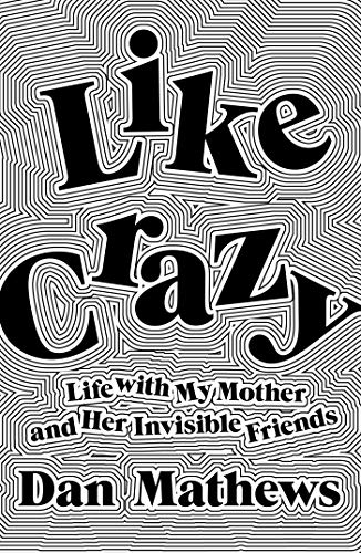 Like Crazy: Life with My Mother and Her Invisible Friends von Atria Books
