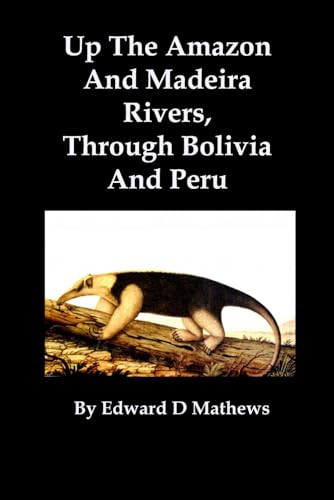 Up The Amazon And Madeira Rivers, Through Bolivia And Peru (Illustrated) von Red and Black Publishers