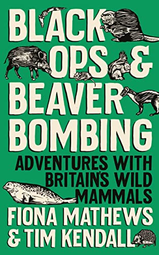 Black Ops and Beaver Bombing: Adventures with Britain's Wild Mammals von Oneworld Publications