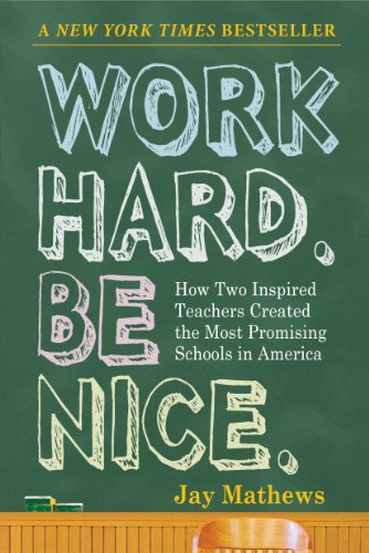 Work Hard. Be Nice.: How Two Inspired Teachers Created the Most Promising Schools in America