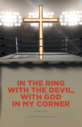 In the Ring with the Devil, with God in My Corner: A Memoir von Christian Faith Publishing