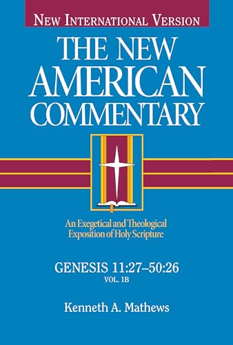 Genesis 11:27-50:26: An Exegetical and Theological Exposition of Holy Scripture (New American Commentary)