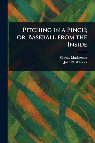 Pitching in a Pinch; or, Baseball From the Inside von Anson Street Press