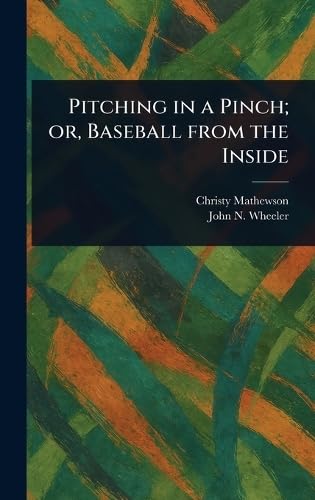 Pitching in a Pinch; or, Baseball From the Inside von Anson Street Press