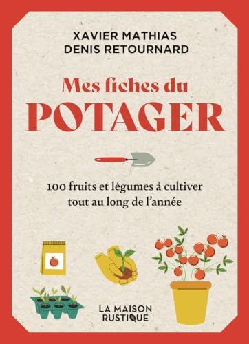 Mes fiches du Potager: 100 fruits et légumes à cultiver tout au long de l'année von MAISON RUSTIQUE