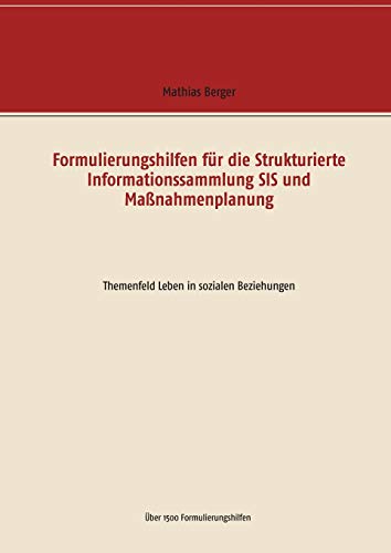 Formulierungshilfen für die Strukturierte Informationssammlung SIS und Maßnahmenplanung: Themenfeld Leben in sozialen Beziehungen Formulierungshilfen für die Strukturierte Informationssammlung SIS und Maßnahmenplanung: Themenfeld Leben in sozialen Beziehungen