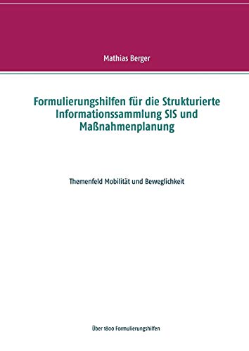 Formulierungshilfen für die Strukturierte Informationssammlung SIS und Maßnahmenplanung: Themenfeld Mobilität und Beweglichkeit Formulierungshilfen für die Strukturierte Informationssammlung SIS und Maßnahmenplanung: Themenfeld Mobilität und Beweglichkeit