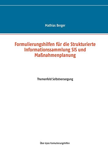 Formulierungshilfen für die Strukturierte Informationssammlung SIS und Maßnahmenplanung: Themenfeld Selbstversorgung Formulierungshilfen für die Strukturierte Informationssammlung SIS und Maßnahmenplanung: Themenfeld Selbstversorgung