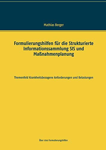 Formulierungshilfen für die Strukturierte Informationssammlung SIS und Maßnahmenplanung: Themenfeld krankheitsbezogene Anforderungen und Belastungen von Books on Demand