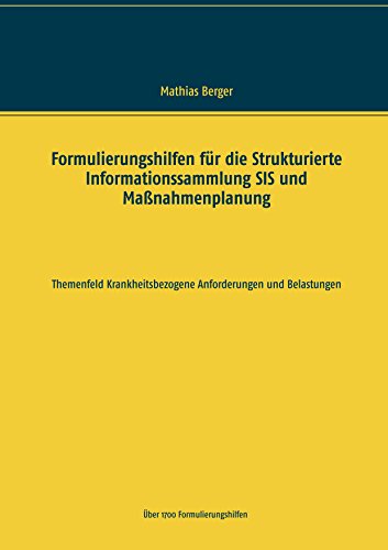 Formulierungshilfen für die Strukturierte Informationssammlung SIS und Maßnahmenplanung: Themenfeld krankheitsbezogene Anforderungen und Belastungen von Books on Demand