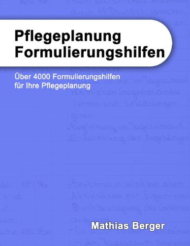 Pflegeplanung Formulierungshilfen: Über 4000 Formulierungshilfen für Ihre Pflegeplanung Pflegeplanung Formulierungshilfen: Über 4000 Formulierungshilfen für Ihre Pflegeplanung