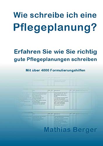 Wie schreibe ich eine Pflegeplanung: Erfahren Sie, wie Sie richtig gute Pflegeplanungen schreiben von Books on Demand GmbH