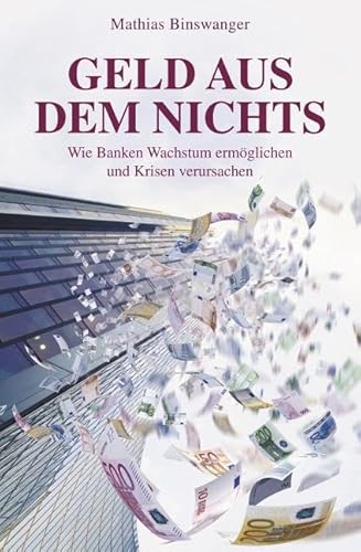 Geld aus dem Nichts: Wie Banken Wachstum ermöglichen und Krisen verursachen