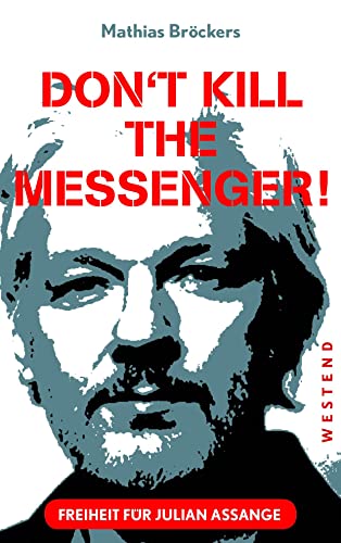Freiheit für Julian Assange!: Don't kill the messenger! Freiheit für Julian Assange!: Don't kill the messenger!