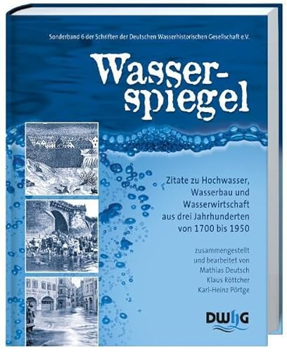 Wasserspiegel: Zitate zu Hochwasser, Wasserbau und Wasserwirtschaft aus drei Jahrhunderten von 1700 bis 1950 von Spurbuchverlag Baunach