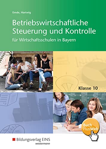 Betriebswirtschaftliche Steuerung und Kontrolle für Wirtschaftsschulen in Bayern: Schülerband 10 (Betriebswirtschaftliche Steuerung und Kontrolle für Wirtschaftsschulen in Bayern: 4-stufig) von Bildungsverlag Eins GmbH