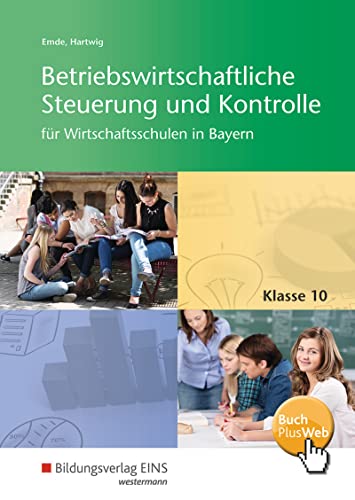 Betriebswirtschaftliche Steuerung und Kontrolle für Wirtschaftsschulen in Bayern: Schülerband 10 (Betriebswirtschaftliche Steuerung und Kontrolle für Wirtschaftsschulen in Bayern: 4-stufig)