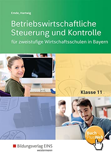 Betriebswirtschaftliche Steuerung und Kontrolle für zweistufige Wirtschaftsschulen in Bayern: Klasse 11 Schulbuch (Betriebswirtschaftliche Steuerung ... die zweistufige Wirtschaftsschule in Bayern) Betriebswirtschaftliche Steuerung und Kontrolle für zweistufige Wirtschaftsschulen in Bayern: Klasse 11 Schulbuch (Betriebswirtschaftliche Steuerung ... die zweistufige Wirtschaftsschule in Bayern)