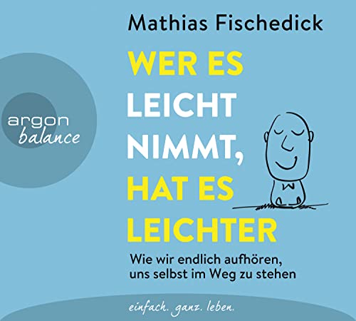 Wer es leicht nimmt, hat es leichter: Wie wir endlich aufhören, uns selbst im Weg zu stehen