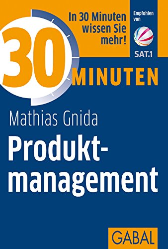 30 Minuten Produktmanagement: In 30 Minuten wissen Sie mehr!