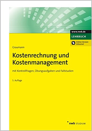 Kostenrechnung und Kostenmanagement: mit Kontrollfragen, Übungsaufgaben und Fallstudien: Mit Kontrollfragen, Übungsaufgaben und Fallstudien. Online-Version inklusive! Freischaltcode im Buch