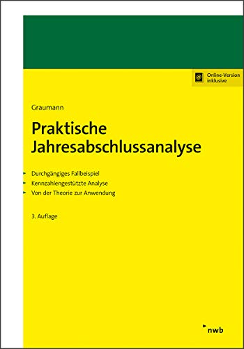 Praktische Jahresabschlussanalyse: Durchgängiges Fallbeispiel. Kennzahlengestützte Analyse. Von der Theorie zur Anwendung von NWB Verlag