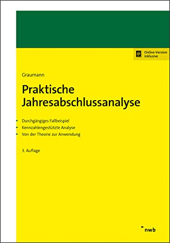 Praktische Jahresabschlussanalyse: Durchgängiges Fallbeispiel. Kennzahlengestützte Analyse. Von der Theorie zur Anwendung