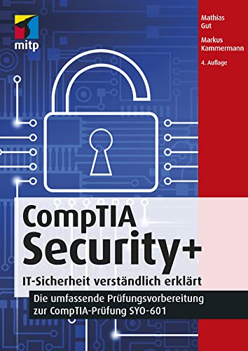 CompTIA Security+: IT-Sicherheit verständlich erklärt - Die umfassende Prüfungsvorbereitung zur CompTIA-Prüfung SYO-601 (mitp Professional)