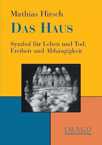 Das Haus: Symbol für Leben und Tod, Freiheit und Abhängigkeit (Imago) von Psychosozial Verlag GbR