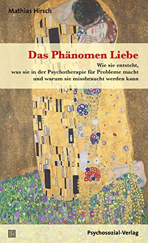 Das Phänomen Liebe: Wie sie entsteht, was sie in der Psychotherapie für Probleme macht und warum sie missbraucht werden kann (Bibliothek der Psychoanalyse) von Psychosozial Verlag GbR