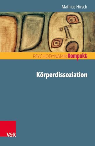 Körperdissoziation (Psychodynamik kompakt) von Vandenhoeck + Ruprecht