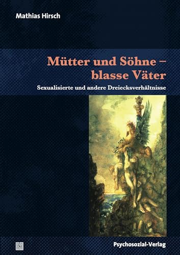 Mütter und Söhne – blasse Väter: Sexualisierte und andere Dreiecksverhältnisse (Bibliothek der Psychoanalyse)