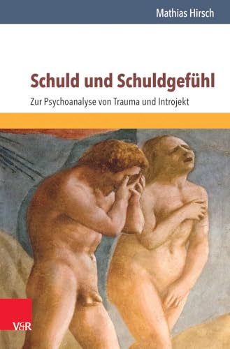 Schuld und Schuldgefühl: Zur Psychoanalyse von Trauma und Introjekt
