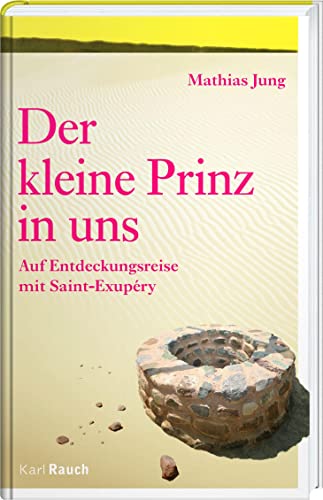 Der Kleine Prinz in uns: Auf Entdeckungsreise mit Saint-Exupéry von Rauch, Karl Verlag