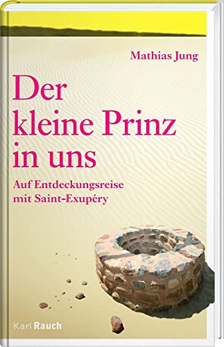 Der Kleine Prinz in uns: Auf Entdeckungsreise mit Saint-Exupéry Der Kleine Prinz in uns: Auf Entdeckungsreise mit Saint-Exupéry