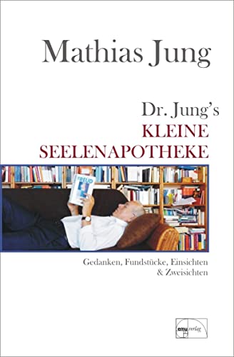 Dr. Jungs kleine Seelenapotheke: Gedanken, Fundstücke, Einsichten & Zweisichten