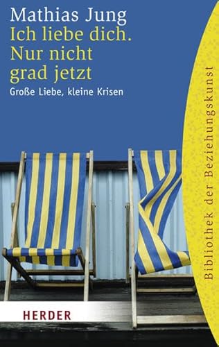 Ich liebe dich. Nur nicht grad jetzt: Große Liebe, kleine Krisen (HERDER Spektrum) von Verlag Herder GmbH