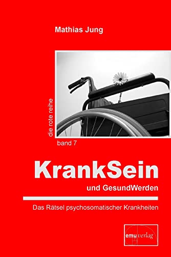 KrankSein und GesundWerden: Das Rätsel psychosomatischer Krankheiten (Die rote Reihe)