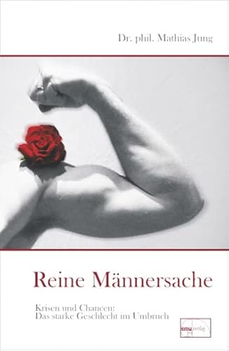 Reine Männersache: Krisen und Chancen - Das starke Geschlecht im Umbruch (Aus der Sprechstunde)