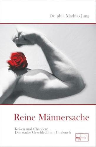 Reine Männersache: Krisen und Chancen - Das starke Geschlecht im Umbruch (Aus der Sprechstunde)