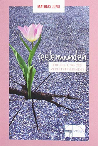 Seelenwunden: Die Heilung des verletzen Kindes