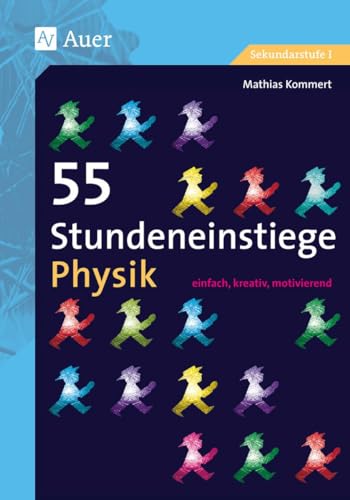 55 Stundeneinstiege Physik: einfach, kreativ, motivierend (5. bis 10. Klasse) (Stundeneinstiege Sekundarstufe) von Auer Verlag i.d.AAP LW
